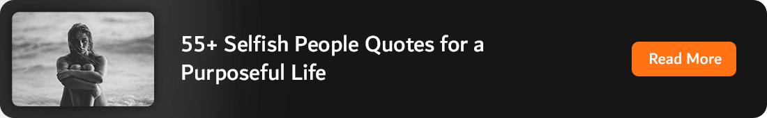 55+ Selfish People Quotes for a Purposeful Life
